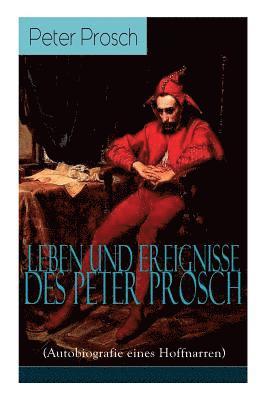 Leben und Ereignisse des Peter Prosch (Autobiografie eines Hoffnarren) 1