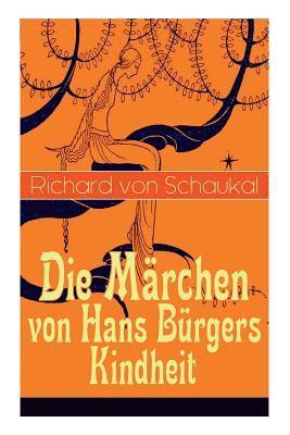 Richard Von Schaukal, Richard von Schaukal - Die Märchen Von Hans Bürgers Kindheit, Häftad