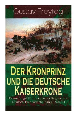 bokomslag Kronprinz und die deutsche Kaiserkrone - Erinnerungsblätter deutscher Regimenter