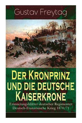 Der Kronprinz und die deutsche Kaiserkrone - Erinnerungsbltter deutscher Regimenter 1