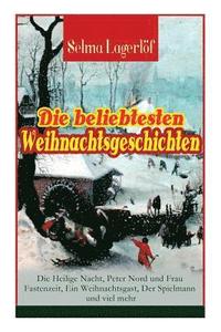 bokomslag Die Beliebtesten Weihnachtsgeschichten Von Selma Lagerlöf: Die Heilige Nacht, Peter Nord Und Frau Fastenzeit, Ein Weihnachtsgast, Der Spielmann Und Viel Mehr