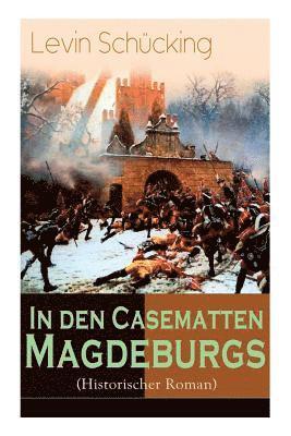 In den Casematten Magdeburgs (Historischer Roman) 1