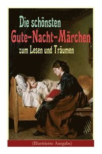 bokomslag Die schoensten Gute-Nacht-Marchen zum Lesen und Traumen (Illustrierte Ausgabe)