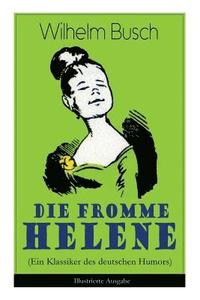 bokomslag Die Fromme Helene (Ein Klassiker Des Deutschen Humors) - Illustrierte Ausgabe