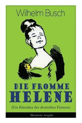 bokomslag Die Fromme Helene (Ein Klassiker Des Deutschen Humors) - Illustrierte Ausgabe