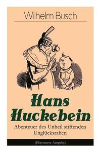 bokomslag Hans Huckebein - Abenteuer des Unheil stiftenden Unglücksraben (Illustrierte Ausgabe)