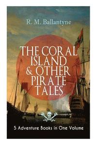 bokomslag THE CORAL ISLAND & OTHER PIRATE TALES - 5 Adventure Books in One Volume