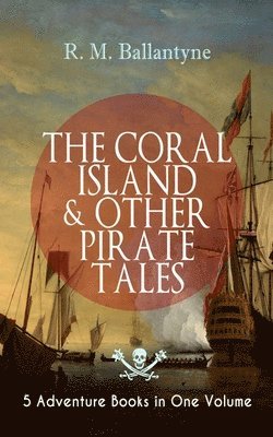 bokomslag CORAL ISLAND & OTHER PIRATE TALES - 5 Adventure Books in One Volume
