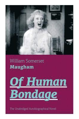 Of Human Bondage (The Unabridged Autobiographical Novel) 1