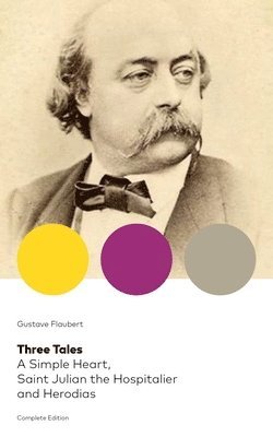 bokomslag Three Tales: A Simple Heart, Saint Julian the Hospitalier and Herodias (Complete Edition)