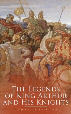 James Knowles - Legends of King Arthur and His Knights, Häftad
