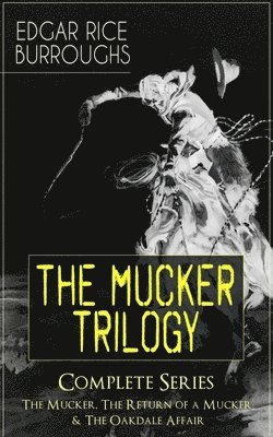 bokomslag Mucker Trilogy - Complete Series: The Mucker, the Return of a Mucker & the Oakdale Affair
