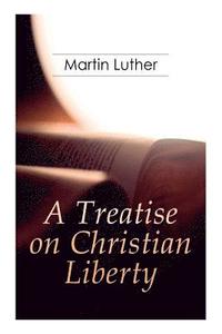 bokomslag A Treatise on Christian Liberty