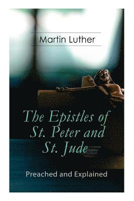 The Epistles of St. Peter and St. Jude - Preached and Explained 1