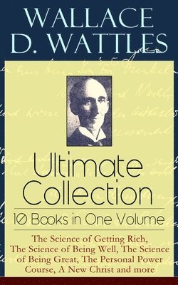 bokomslag Wallace D. Wattles Ultimate Collection - 10 Books in One Volume