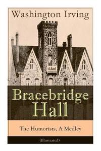 bokomslag Bracebridge Hall - The Humorists, A Medley (Illustrated)