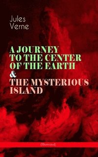 bokomslag JOURNEY TO THE CENTER OF THE EARTH & THE MYSTERIOUS ISLAND (Illustrated)