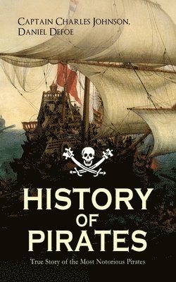 Captain Charles Johnson, Daniel Defoe - History of Pirates - True Story of the Most Notorious Pirates, Häftad