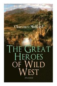 bokomslag The Great Heroes of Wild West (Illustrated)