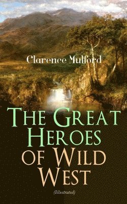 Clarence Mulford - Great Heroes of Wild West (Illustrated), Häftad