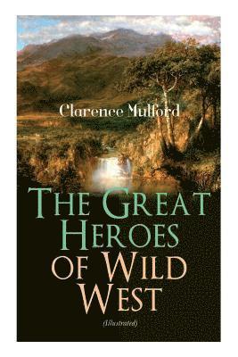 bokomslag Great Heroes of Wild West (Illustrated)