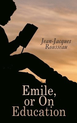 Jean-Jacques Rousseau - Emile, or on Education, Häftad