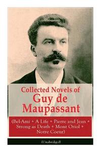 bokomslag Collected Novels of Guy de Maupassant (Bel-Ami + A Life + Pierre and Jean + Strong as Death + Mont Oriol + Notre Coeur)
