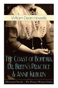 bokomslag The Coast of Bohemia, Dr. Breen's Practice & Annie Kilburn (Historical Novels - The Pioneer Women Series)