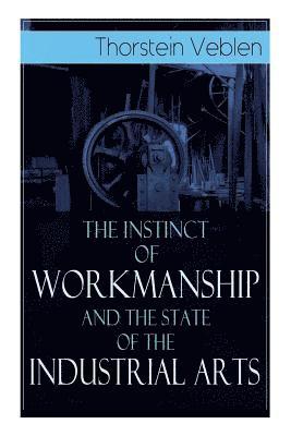 The Instinct of Workmanship and the State of the Industrial Arts 1