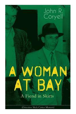 bokomslag WOMAN AT BAY - A Fiend in Skirts (Detective Nick Carter Mystery)