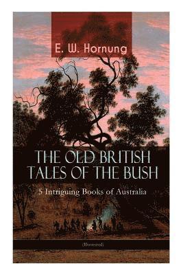 THE OLD BRITISH TALES OF THE BUSH - 5 Intriguing Books of Australia (Illustrated) 1