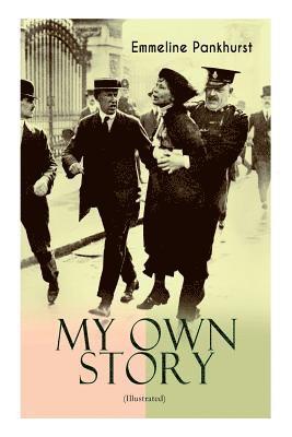 Emmeline Pankhurst - MY OWN STORY (Illustrated), Häftad