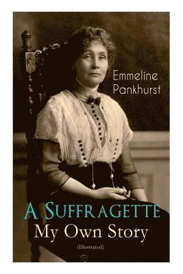 Emmeline Pankhurst - Suffragette - My Own Story (Illustrated), Häftad