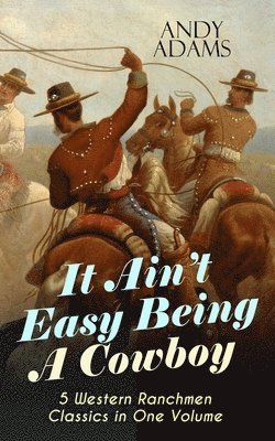 bokomslag It Ain't Easy Being A Cowboy - 5 Western Ranchmen Classics in One Volume