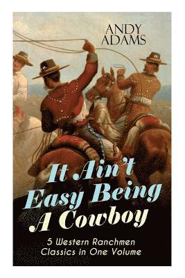 It Ain't Easy Being A Cowboy - 5 Western Ranchmen Classics in One Volume 1