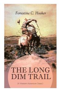 bokomslag THE LONG DIM TRAIL (A Western Adventure Classic)