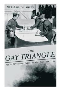 bokomslag THE GAY TRIANGLE - Spy & Adventure Tales of the Fearless Trio