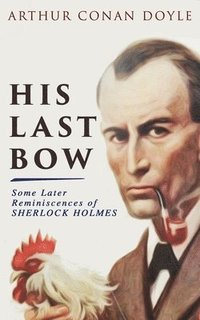 bokomslag His Last Bow - Some Later Reminiscences of Sherlock Holmes