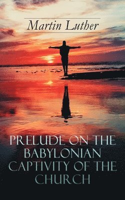 bokomslag Prelude on the Babylonian Captivity of the Church