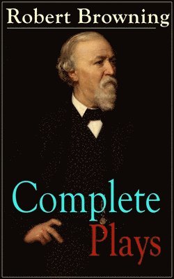 bokomslag Complete Plays of Robert Browning