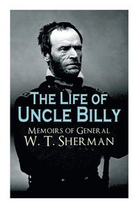 bokomslag The Life of Uncle Billy - Memoirs of General W. T. Sherman