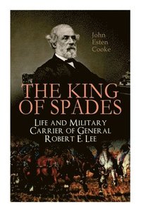 bokomslag The King of Spades  Life and Military Carrier of General Robert E. Lee