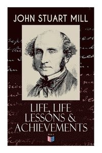 bokomslag John Stuart Mill: Life, Life Lessons & Achievements