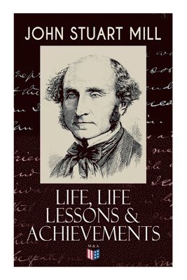 bokomslag John Stuart Mill: Life, Life Lessons & Achievements