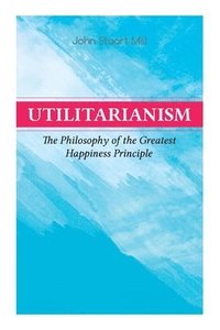 bokomslag Utilitarianism - The Philosophy of the Greatest Happiness Principle