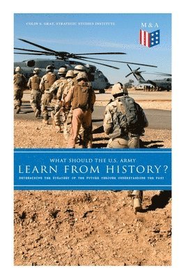 What Should the U.S. Army Learn From History? - Determining the Strategy of the Future through Understanding the Past 1