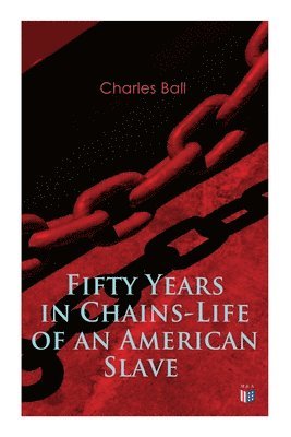 Charles Ball - Fifty Years in Chains-Life of an American Slave, Häftad