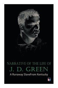 bokomslag Narrative of the Life of J. D. Green: A Runaway Slave From Kentucky