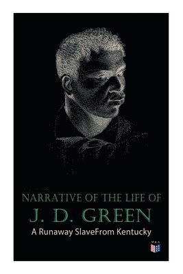 bokomslag Narrative of the Life of J. D. Green: A Runaway Slave From Kentucky