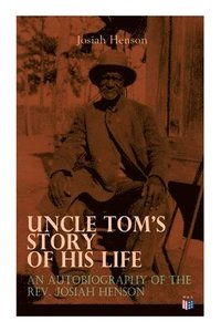 bokomslag Uncle Tom's Story of His Life: An Autobiography of the Rev. Josiah Henson